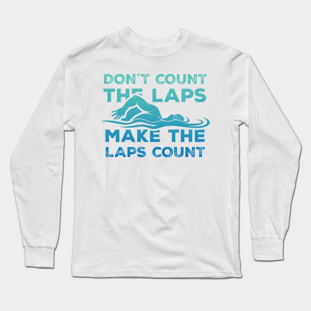 Dont Count the laps make the laps count Gift Long Sleeve T-Shirt by Swimarts